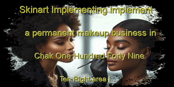Skinart Implementing implement a permanent makeup business in Chak One Hundred Forty Nine  Ten Right area | PermanentmakeupTraining | PermanentmakeupClasses | SkinartTraining-Pakistan